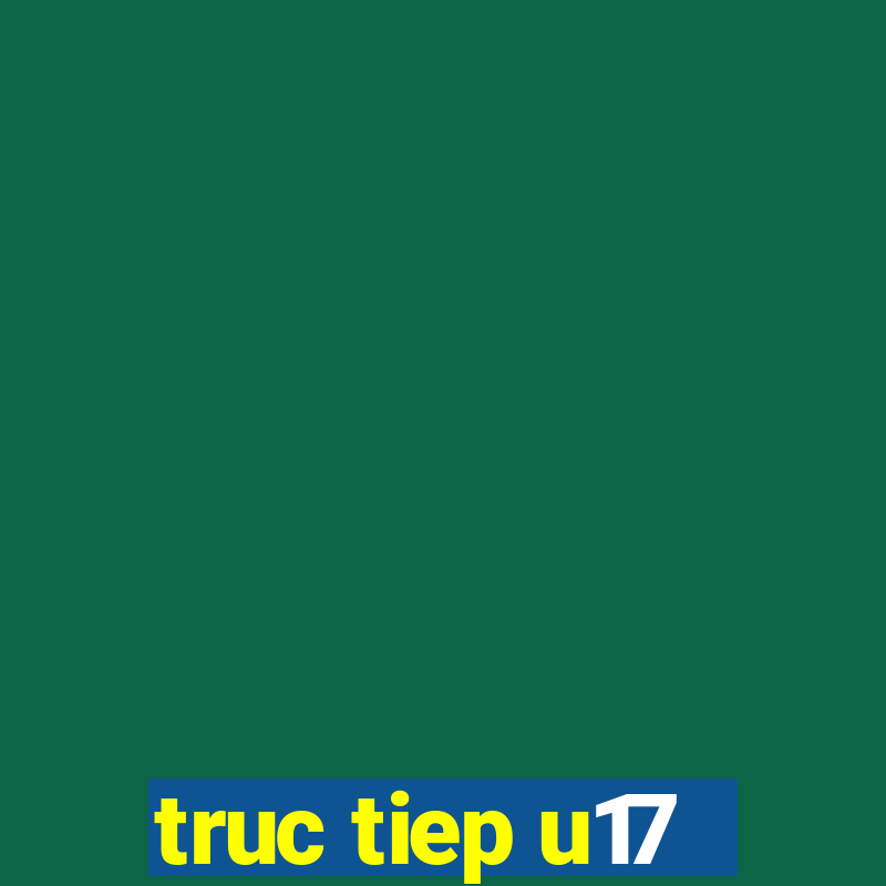 truc tiep u17