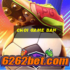 choi game ban