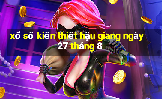 xổ số kiến thiết hậu giang ngày 27 tháng 8