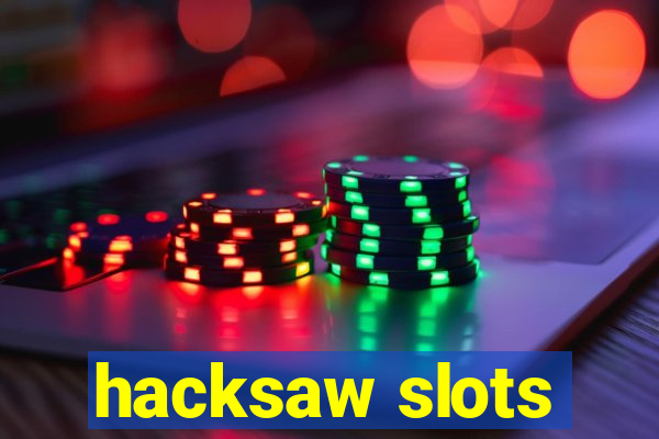 hacksaw slots