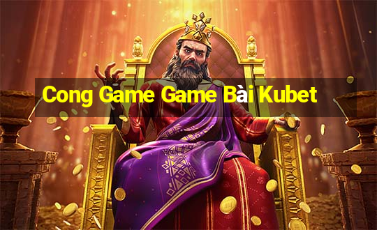 Cong Game Game Bài Kubet