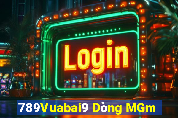 789Vuabai9 Dòng MGm