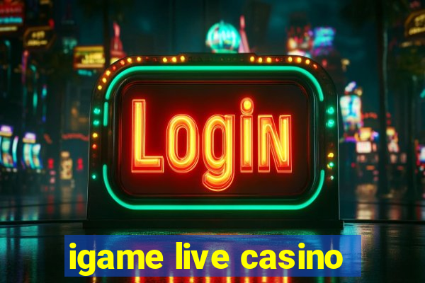 igame live casino