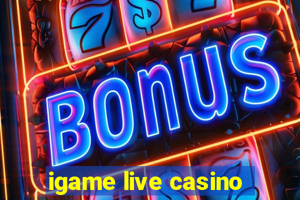 igame live casino