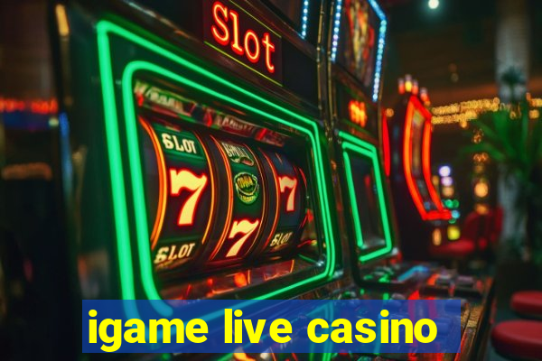 igame live casino