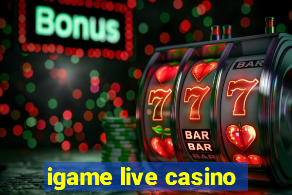 igame live casino