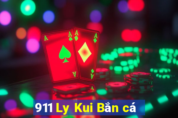 911 Ly Kui Bắn cá