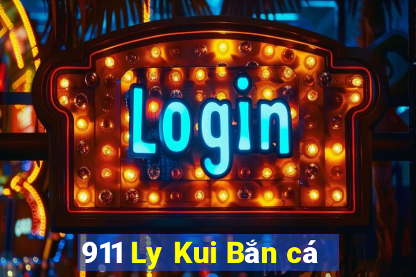 911 Ly Kui Bắn cá