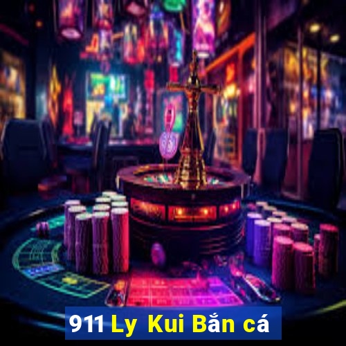 911 Ly Kui Bắn cá