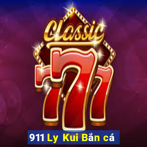 911 Ly Kui Bắn cá