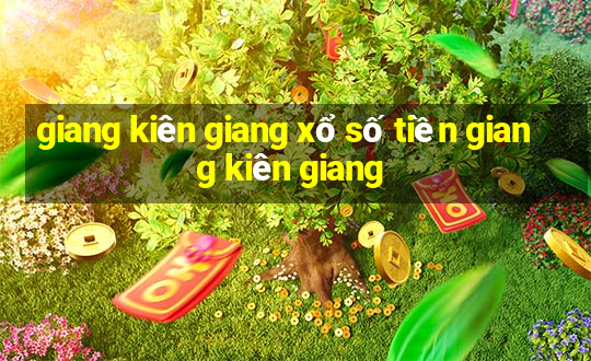 giang kiên giang xổ số tiền giang kiên giang