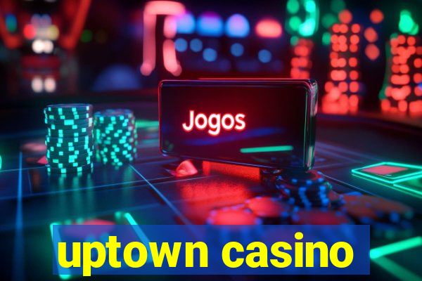 uptown casino