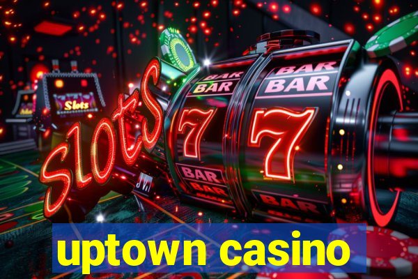 uptown casino