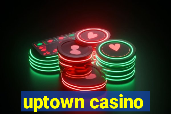 uptown casino