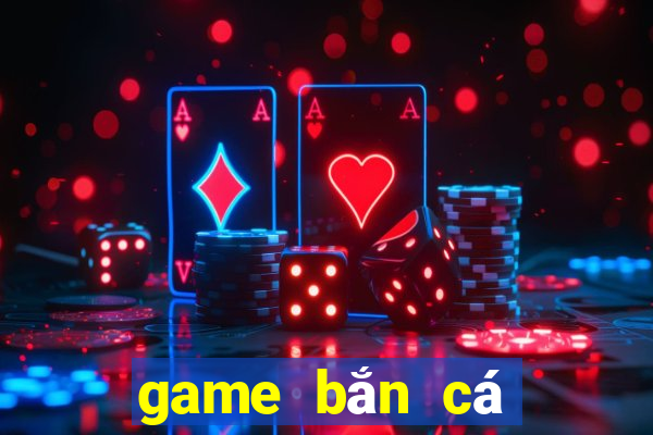 game bắn cá đổi thưởng uy tín 2020