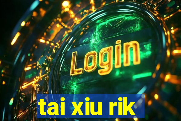 tai xiu rik