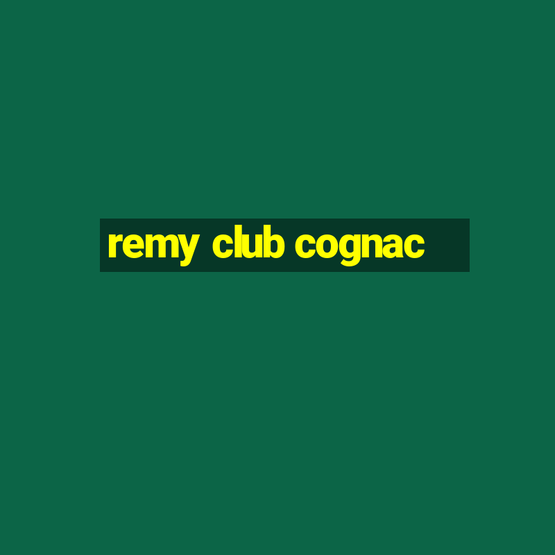 remy club cognac