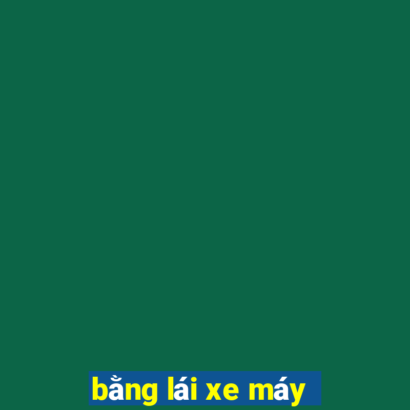 bằng lái xe máy