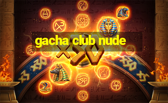 gacha club nude