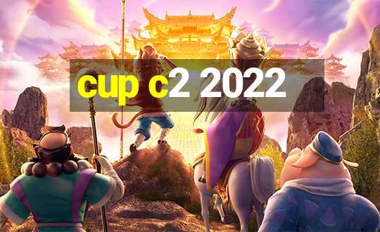 cup c2 2022