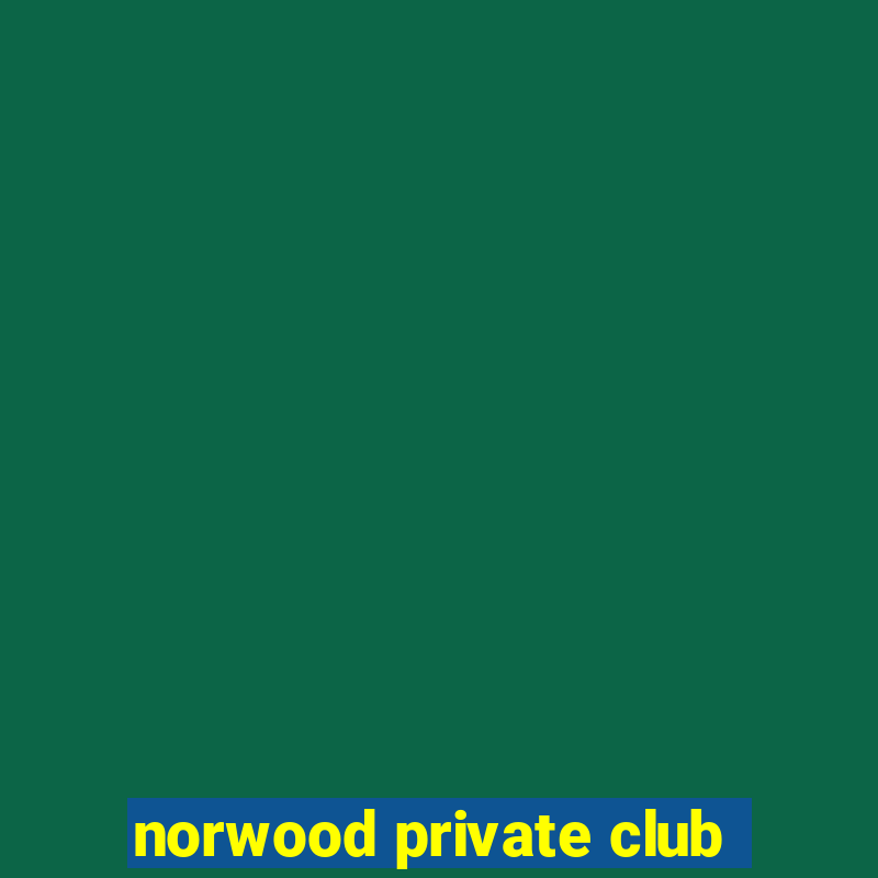 norwood private club