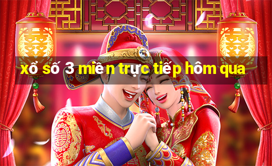 xổ số 3 miền trực tiếp hôm qua