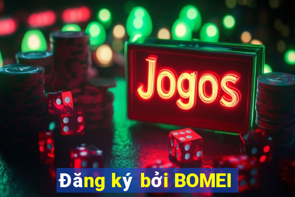 Đăng ký bởi BOMEI