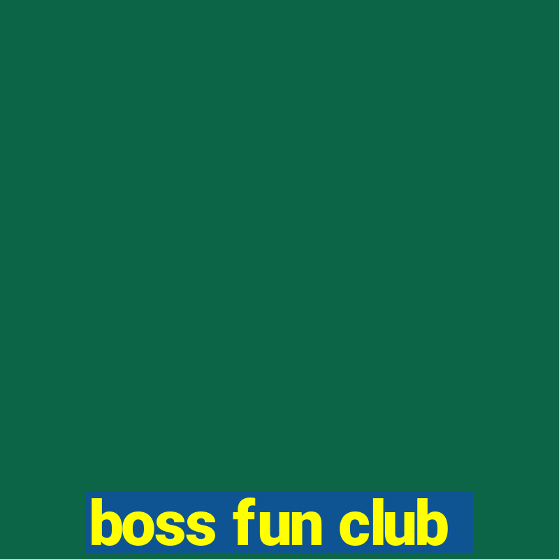 boss fun club