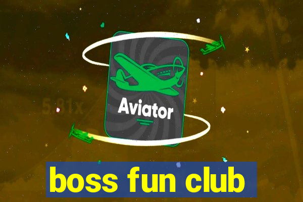 boss fun club