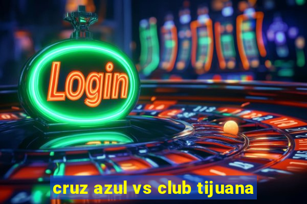 cruz azul vs club tijuana