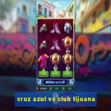 cruz azul vs club tijuana