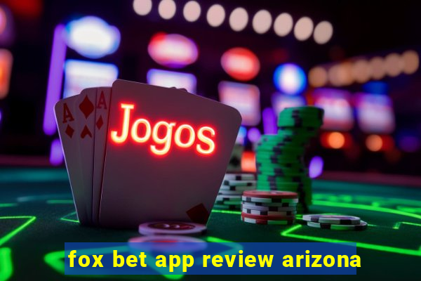 fox bet app review arizona