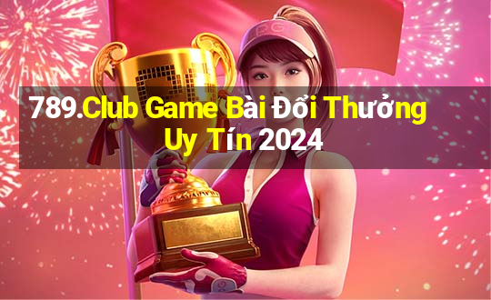 789.Club Game Bài Đổi Thưởng Uy Tín 2024