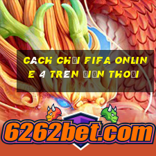 cách chơi fifa online 4 trên điện thoại