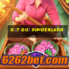 kết quả sunderland