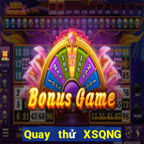 Quay thử XSQNG ngày 12