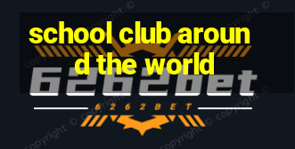 school club around the world