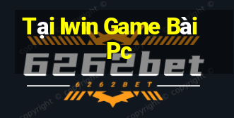 Tại Iwin Game Bài Pc