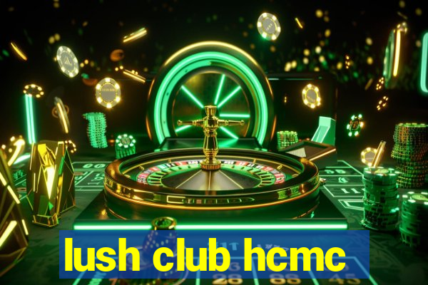 lush club hcmc