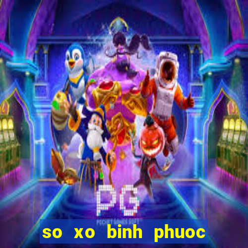 so xo binh phuoc hom nay