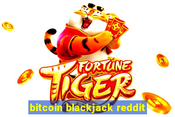 bitcoin blackjack reddit