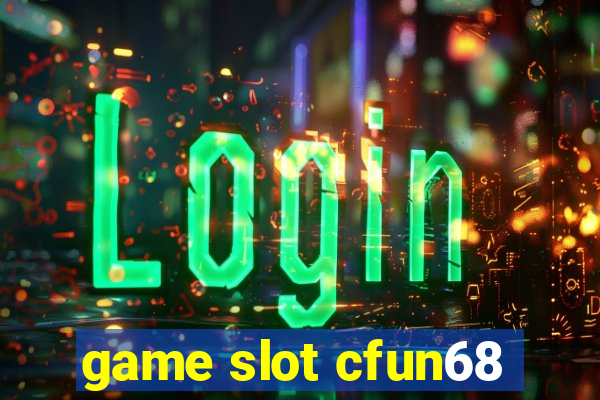 game slot cfun68