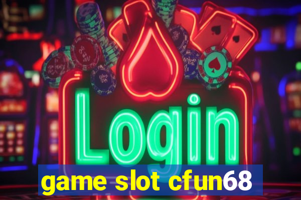 game slot cfun68