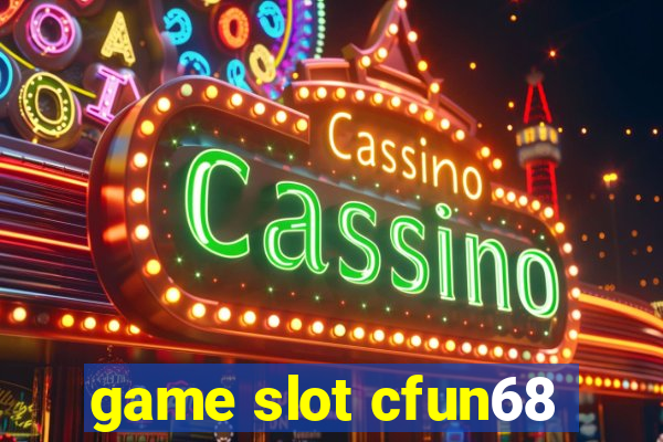 game slot cfun68