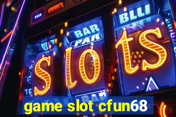 game slot cfun68