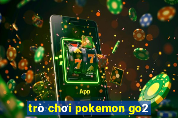 trò chơi pokemon go2