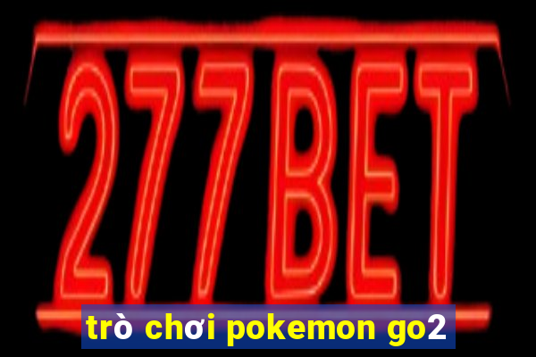 trò chơi pokemon go2