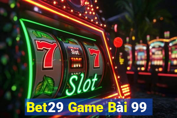 Bet29 Game Bài 99