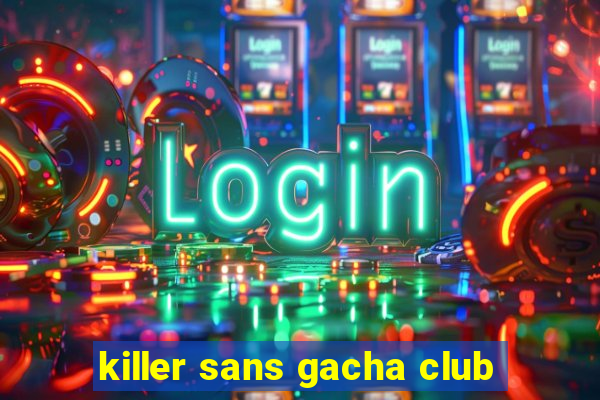 killer sans gacha club