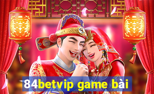 84betvip game bài